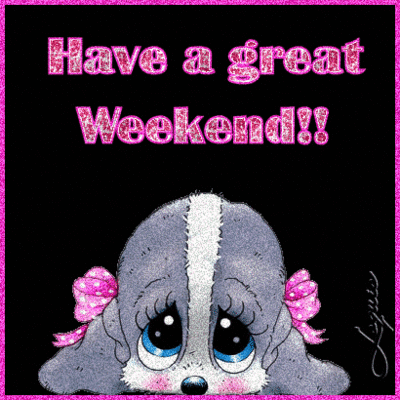 "Have a great weekend!!" - Petit chien aux grands yeux...